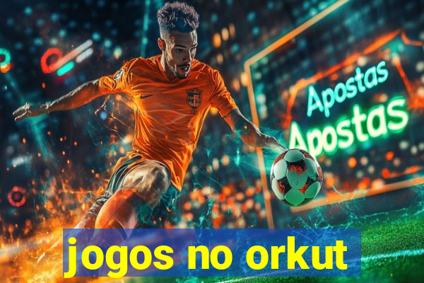 jogos no orkut